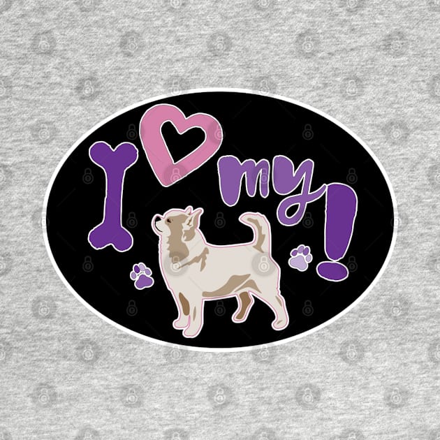 I Love My Chihuahua by PB&J Designs